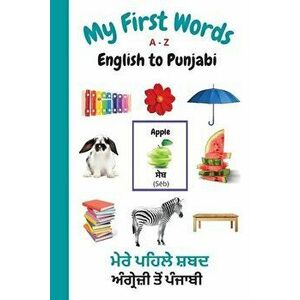My First Words A - Z English to Punjabi: Bilingual Learning Made Fun and Easy with Words and Pictures, Paperback - Sharon Purtill imagine