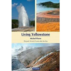 Living Yellowstone: The Park 10 and 25 Years After the Fires, Paperback - Michele Pierre imagine