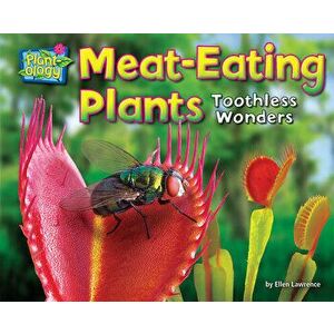 Meat-Eating Plants: Toothless Wonders, Paperback - Ellen Lawrence imagine