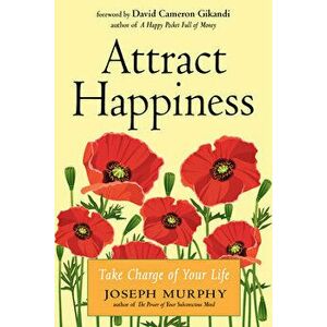 Attract Happiness: Take Charge of Your Life, Paperback - Joseph Murphy imagine