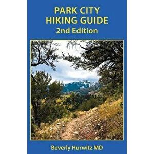 Park City Hiking Guide, Paperback - Beverly Hurwitz imagine