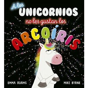 A Los Unicornios No Les Gustan Los Arcoiris, Hardcover - Emma Adams imagine
