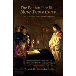 The Eonian Life Bible New Testament, Paperback - Christopher Speakes imagine
