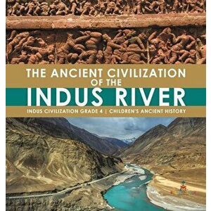 The Ancient Civilization of the Indus River - Indus Civilization Grade 4 - Children's Ancient History, Hardcover - *** imagine