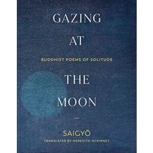 Gazing at the Moon: Buddhist Poems of Solitude, Paperback - *** imagine