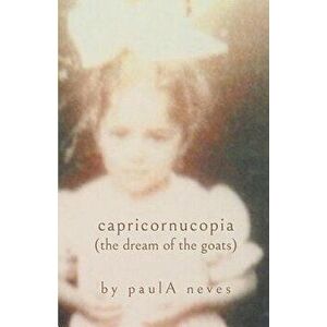 Capricornucopia: (the Dream of the Goats), Paperback - Paula Neves imagine