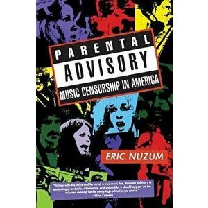 Parental Advisory: Music Censorship in America, Paperback - Eric D. Nuzum imagine