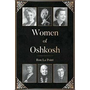 Women of Oshkosh, Paperback - Ron La Point imagine