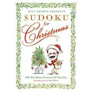 Will Shortz Presents Sudoku for Christmas: 300 Easy to Hard Puzzles, Paperback - Will Shortz imagine