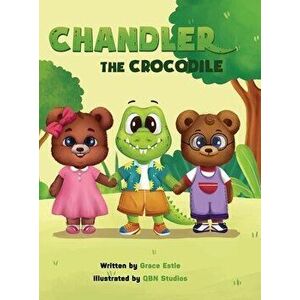 Chandler the Crocodile, Hardcover - Grace Estle imagine