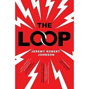 The Loop, Paperback - Jeremy Robert Johnson imagine