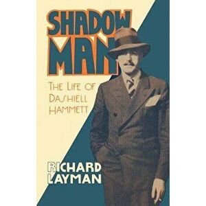 Shadow Man: The Life of Dashiell Hammett, Paperback - Richard Layman imagine