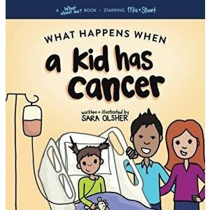 What Happens When a Kid Has Cancer: A Book about Childhood Cancer for Kids, Hardcover - Sara Olsher imagine