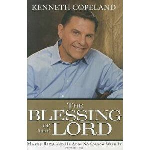The Blessing of the Lord: Makes Rich and He Adds No Sorrow with It, Hardcover - Kenneth Copeland imagine
