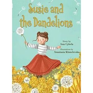 Susie and the Dandelions, Hardcover - Ana Cybela imagine