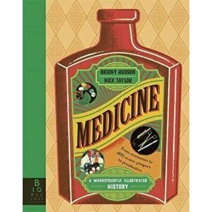 Medicine. A Magnificently Illustrated History, Hardback - Briony Hudson imagine