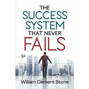 The Success System that Never Fails, Paperback - William Clement Stone imagine