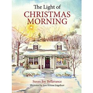 The Light of Christmas Morning, Hardcover - Susan Joy Bellavance imagine