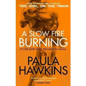 A Slow Fire Burning. The addictive bestselling Richard & Judy pick from the multi-million copy bestselling author of The Girl on the Train, Paperback imagine