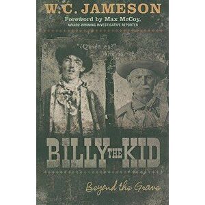 Billy the Kid: Beyond the Grave, Paperback - W. C. Jameson imagine