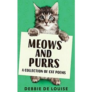 Meows and Purrs: A Collection Of Cat Poems, Paperback - Debbie De Louise imagine