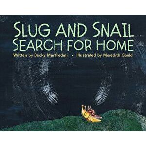 Slug and Snail Search for Home, Hardcover - Rebecca Manfredini imagine
