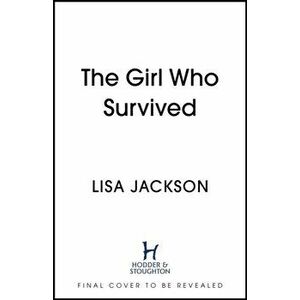 The Girl Who Survived. the latest absolutely gripping thriller from the international bestseller for 2022, Hardback - Lisa Jackson imagine