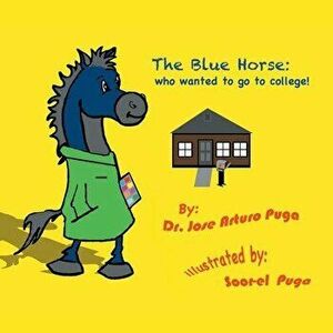 The Blue Horse Who Wanted to Go to College, Paperback - *** imagine