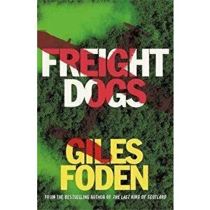 Freight Dogs, Paperback - Giles Foden imagine