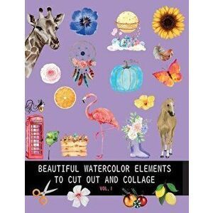 Beautiful watercolor elements to cut out and collage vol.1: Elements for scrapbooking, collages, decoupage and mixed media arts - Dagna Banaś imagine