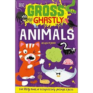 Gross and Ghastly: Animals: The Big Book of Disgusting Animal Facts, Paperback - Kev Payne imagine