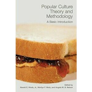 Popular Culture Theory and Methodology: A Basic Introduction, Paperback - Harold E. Hinds imagine