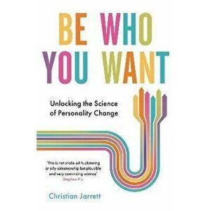 Be Who You Want. Unlocking the Science of Personality Change, Paperback - Christian Jarrett imagine