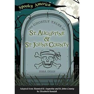 The Ghostly Tales of St. Augustine and St. Johns County, Paperback - Jessa Dean imagine
