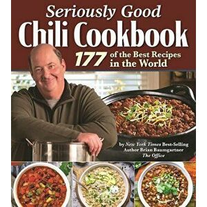 Seriously Good Chili Cookbook. 177 of the Best Recipes in the World, Hardback - Brian Baumgartner imagine
