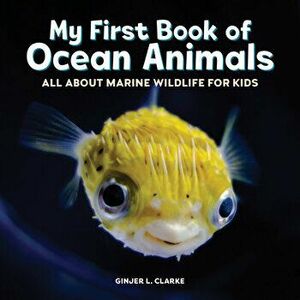 My First Book of Ocean Animals: All about Marine Wildlife for Kids, Paperback - Ginjer Clarke imagine
