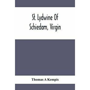 St. Lydwine Of Schiedam, Virgin, Paperback - Thomas A'Kempis imagine