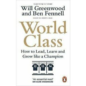 World Class. How to Lead, Learn and Grow like a Champion, Paperback - Will Greenwood imagine