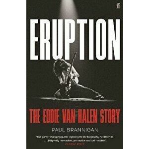 Eruption. The Eddie Van Halen Story, Main, Paperback - Paul Brannigan imagine