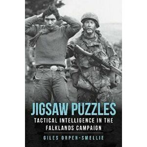 Jigsaw Puzzles. Tactical Intelligence in the Falklands Campaign, Hardback - Giles Orpen-Smellie imagine