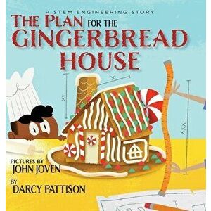 The Plan for the Gingerbread House: A STEM Engineering Story, Hardcover - Darcy Pattison imagine