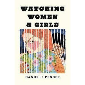 Watching Women & Girls, Hardback - Danielle Pender imagine