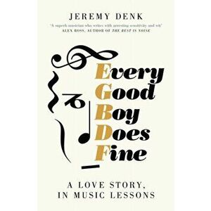 Every Good Boy Does Fine. A Love Story, in Music Lessons, Hardback - Jeremy Denk imagine