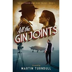 All the Gin Joints: A novel of World War II Hollywood, Paperback - Martin Turnbull imagine
