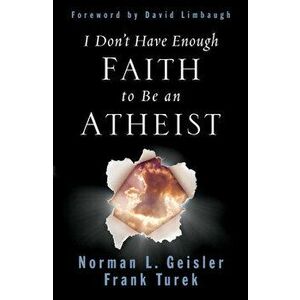 I Don't Have Enough Faith to Be an Atheist, Paperback - Norman L. Geisler imagine
