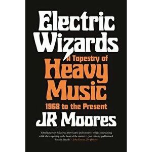 Electric Wizards. A Tapestry of Heavy Music, 1968 to the Present, Paperback - Jr Moores imagine