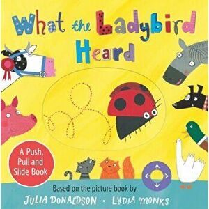 What the Ladybird Heard: A Push, Pull and Slide Book, Board book - Julia Donaldson imagine