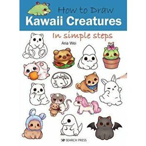 How to Draw: Kawaii Creatures. In Simple Steps, Paperback - Aria Wei imagine