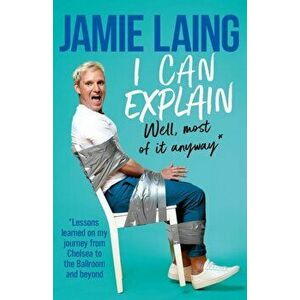 I Can Explain, Paperback - Jamie Laing imagine