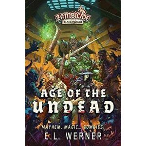 Age of the Undead. A Zombicide: Black Plague Novel, Paperback - C L Werner imagine